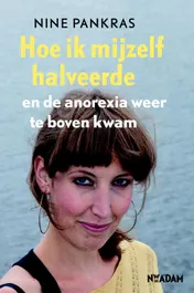 Omslag van Hoe ik mijzelf halveerde en de anorexia weer te boven kwam
