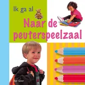 Omslag van Ik ga al ... Naar de peuterspeelzaal