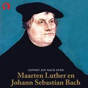 Omslag van Govert Jan Bach over Maarten Luther en Johann Sebastian Bach