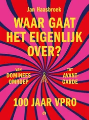 Omslag van Waar gaat het eigenlijk over? 100 jaar VPRO
