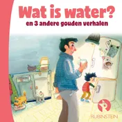 Omslag van Wat is water en 3 andere gouden verhalen