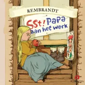 Omslag van Rembrandt - Sst, papa aan het werk!