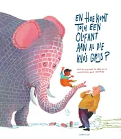 Omslag van En hoe komt toch een olifant aan al die kilo's grijs?