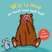 Omslag van Wie is moe en moet naar bed toe?