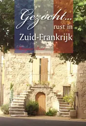 Omslag van Gezocht... rust in Zuid-Frankrijk