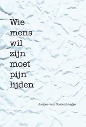 Omslag van Wie mens wil zijn moet pijn lijden
