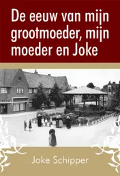 Omslag van De eeuw van mijn grootmoeder, mijn moeder en Joke