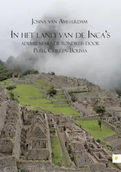 Omslag van In het land van de Incas; adembenemende rondreis door Peru, Chili en Bolivia