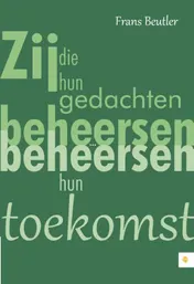 Omslag van Zij die hun gedachten beheersen, beheersen hun toekomst