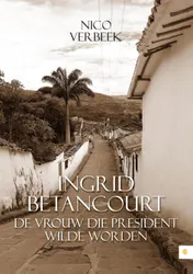 Omslag van Ingrid Betancourt De vrouw die president wilde worden
