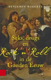 Omslag van Seks, drugs en rock n roll in de Gouden Eeuw