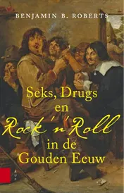Omslag van Seks, drugs en Rock 'n Roll in de Gouden Eeuw