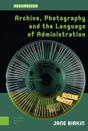 Omslag van Archive, Photography and the Language of Administration