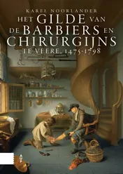 Omslag van Het gilde van de barbiers en chirurgijns te Veere, 1475-1798