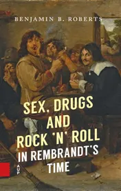 Omslag van Sex, Drugs and Rock ’n’ Roll in Rembrandt’s Time