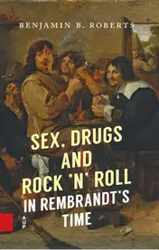 Omslag van Sex, Drugs and Rock ’n’ Roll in Rembrandt’s Time