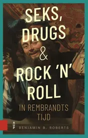 Omslag van Seks, drugs en rock 'n' roll in Rembrandts tijd