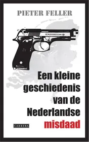 Omslag van Een kleine geschiedenis van de Nederlandse misdaad