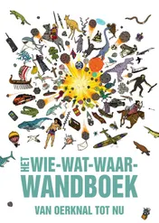 Omslag van Het grote wie wat waar wandboek van oerknal tot nu
