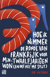 Omslag van Hoe ik nimmer de Ronde van Frankrijk voor min-twaalfjarigen won (en dat het me spijt)