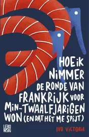Omslag van Hoe ik nimmer de Ronde van Frankrijk voor min-twaalfjarigen won (en dat het me spijt)