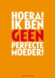 Omslag van Hoera! Ik ben geen perfecte moeder!