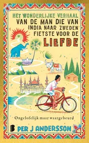 Omslag van Het wonderlijke verhaal van de man die van India naar Zweden fietste voor de liefde