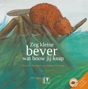Omslag van Zeg kleine bever wat bouw jij knap