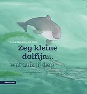 Omslag van Zeg kleine dolfijn wat duik jij diep