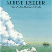 Omslag van Kleine IJsbeer, waar ga je naartoe?