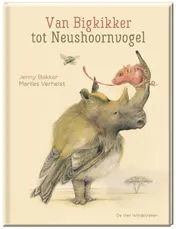 Omslag van Van Bigkikker tot Neushoornvogel