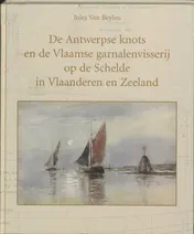Omslag van De Antwerpse knots en de Vlaamse garnalenvisserij op de Schelde in Vlaanderen en Zeeland