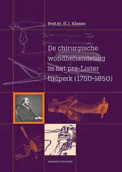 Omslag van De chirurgische wondbehandeling in het pre-Lister tijdperk (1750-1850)