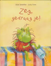 Omslag van Zeg, gedraag je!