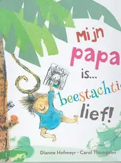 Omslag van Mijn papa is... beestachtig lief