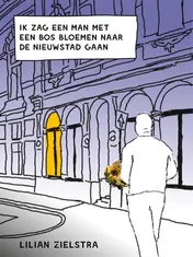 Omslag van Ik zag een man met een bos bloemen naar de Nieuwstad gaan