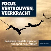 Omslag van Focus, vertrouwen, veerkracht en andere mentale aspecten van sport en presteren