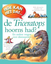 Omslag van Hoe kan het dat de triceratops hoorns had?