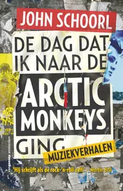 Omslag van De dag dat ik naarde Arctic Monkeys ging
