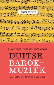 Omslag van De onvermoede schatkamer van de Duitse barokmuziek tussen Schütz en Bach (1650-1700)