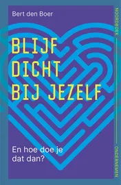 Omslag van Blijf dicht bij jezelf