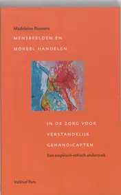 Omslag van Mensbeelden en moreel handelen in de zorg voor verstandelijk gehandicapten