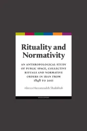 Omslag van Rituality and normativity. An anthropological study of public space, collective rituals and normative orders in Iran from 1848 to 2011