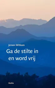 Omslag van Ga de stilte in en word vrij