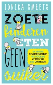 Omslag van Zoete kinderen eten geen suiker