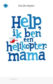 Omslag van Help, ik ben een helikoptermama!