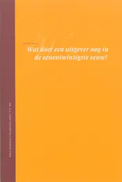 Omslag van Wat doet een uitgever nog in de eenentwintigste eeuw?