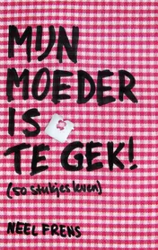 Omslag van Mijn moeder is te gek!