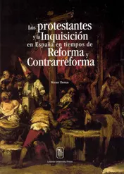Omslag van Los protestantes y la Inquisición en España en tiempos de Reforma y Contrarreforma