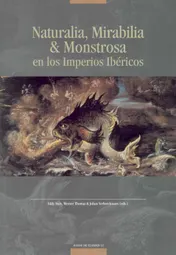Omslag van Naturalia, Mirabilia & Monstrosa en los Imperios Ibéricos